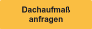 <div style="text-align: center;"><strong><span style="font-family: Arial, Helvetica, sans-serif; font-size: 16px;">Dachaufma&szlig; anfragen</span></strong></div>
<span style="font-family: Verdana, Geneva, sans-serif; font-size: 16px;"></span>