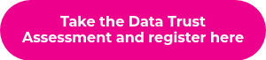 <strong>Take the Data Trust Assessment and register here</strong>