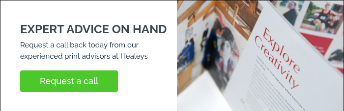 EXPERT ADVICE ON HAND Request a call back today from our experienced print advisors at Healeys &nbsp;