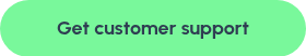 <span style="line-height: 20.925px;">Get customer support</span><span style="line-height: 20.925px;"> </span>