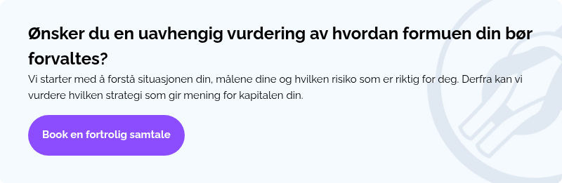 Ønsker du en uavhengig vurdering av hvordan formuen din bør forvaltes? Vi starter med å forstå situasjonen din, målene dine og hvilken risiko som er riktig for deg. Derfra kan vi vurdere hvilken strategi som gir mening for kapitalen din. &nbsp;