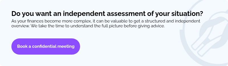 Do you want an independent assessment of your situation? As your finances become more complex, it can be valuable to get a structured and independent overview. We take the time to understand the full picture before giving advice. &nbsp; &nbsp;