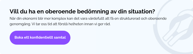 Vill du ha en oberoende bedömning av din situation? När din ekonomi blir mer komplex kan det vara värdefullt att få en strukturerad och oberoende genomgång. Vi tar oss tid att förstå helheten innan vi ger råd. &nbsp;