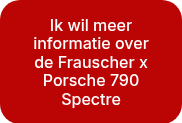 Ik wil meer informatie over de Frauscher x Porsche 790 Spectre