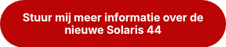 <strong>Stuur mij meer informatie over de nieuwe Solaris 44</strong>