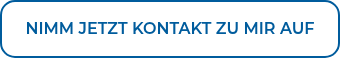 NIMM JETZT KONTAKT ZU MIR AUF