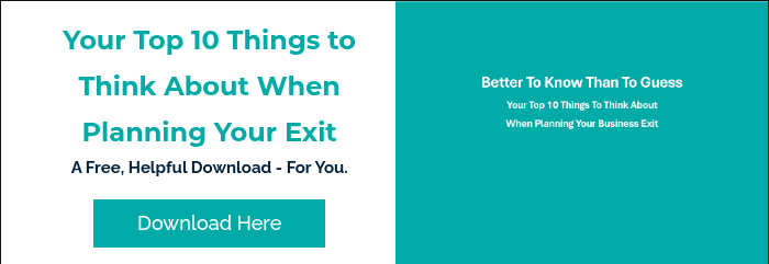 Your Top 10 Things to Think About When Planning Your Exit A Free, Helpful Download - For You. &nbsp;
