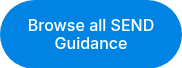 Browse all SEND Guidance