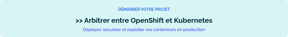 >> Arbitrer entre OpenShift et Kubernetes L'accompagnement pour d&eacute;ployer, s&eacute;curiser et exploiter vos conteneurs en production