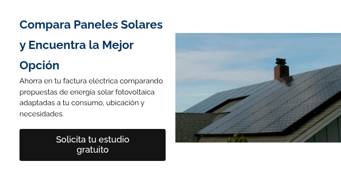 Compara Paneles Solares y Encuentra la Mejor Opci&oacute;n Ahorra en tu factura el&eacute;ctrica comparando propuestas de energ&iacute;a solar fotovoltaica adaptadas a tu consumo, ubicaci&oacute;n y necesidades. &nbsp;