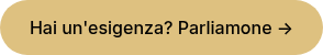 Hai un'esigenza? Parliamone&nbsp;→
