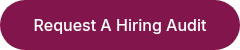 &nbsp;Request A Hiring Audit&nbsp;