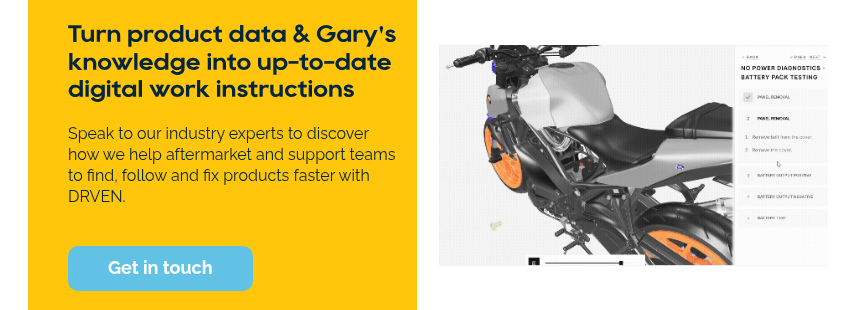 Turn product data & Gary's knowledge into up-to-date digital work instructions Speak to our industry experts to discover how we help aftermarket and support teams to find, follow and fix products faster with DRVEN. &nbsp; &nbsp;