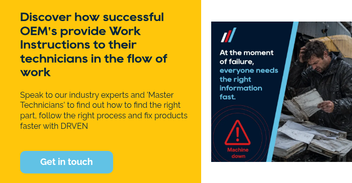 Discover how successful OEM's provide Work Instructions to their technicians in the flow of work Speak to our industry experts and 'Master Technicians' to find out how to find the right part, follow the right process and fix products faster with DRVEN &nbsp; &nbsp;