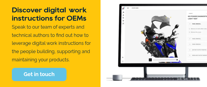 Discover digital&nbsp;work instructions for OEMs Speak to our team of experts and technical authors to find out how to leverage digital work instructions for the people building, supporting and maintaining your products. &nbsp;