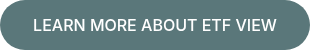 &nbsp;LEARN MORE ABOUT ETF VIEW&nbsp;