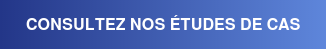 CONSULTEZ NOS ÉTUDES DE CAS