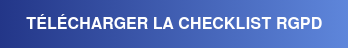 TÉLÉCHARGER LA CHECKLIST RGPD