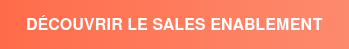 DÉCOUVRIR LE SALES ENABLEMENT