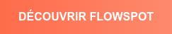 DÉCOUVRIR FLOWSPOT