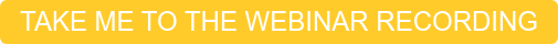 TAKE ME TO THE WEBINAR RECORDING