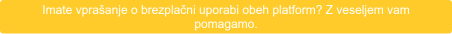 Imate vprašanje o brezplačni uporabi obeh platform? Z veseljem vam pomagamo.