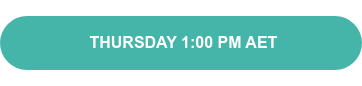 &nbsp; &nbsp; &nbsp; &nbsp; &nbsp; THURSDAY 1:00 PM AET&nbsp; &nbsp; &nbsp; &nbsp; &nbsp;