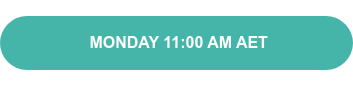 &nbsp; &nbsp; &nbsp; &nbsp; &nbsp; MONDAY 11:00 AM AET&nbsp; &nbsp; &nbsp; &nbsp; &nbsp;