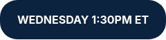 WEDNESDAY 1:30PM ET