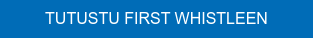 TUTUSTU FIRST WHISTLEEN
