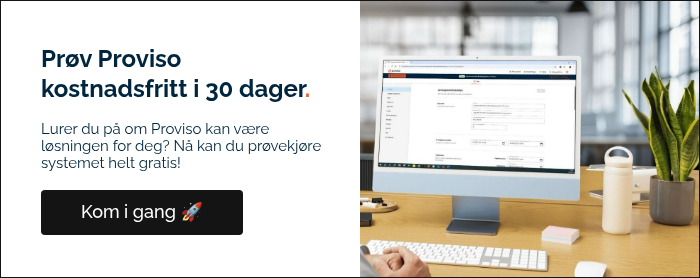 Prøv Proviso kostnadsfritt i 30 dager.  Lurer du på om Proviso kan være løsningen for deg? Nå kan du prøvekjøre systemet helt gratis!  