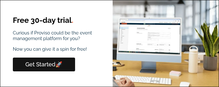 Free 30-day trial.&nbsp; Curious if Proviso could be the event management platform for you?&nbsp; Now you can give it a spin for free! &nbsp;