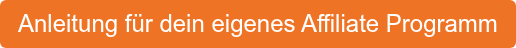 Anleitung für dein eigenes Affiliate Programm