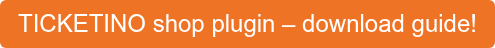 TICKETINO shop plugin – download guide!