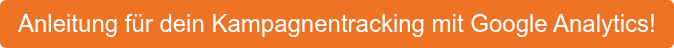 Anleitung für dein Kampagnentracking mit Google Analytics!