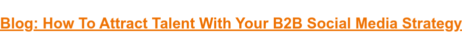 Blog: How To Attract Talent With Your B2B Social Media Strategy