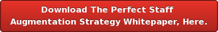 Download The Perfect Staff Augmentation Strategy Whitepaper, Here.