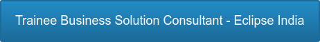 Trainee Business Solution Consultant - Eclipse India