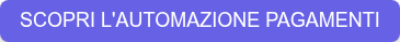 SCOPRI L'AUTOMAZIONE PAGAMENTI &nbsp;