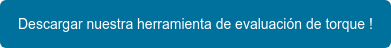Descargar nuestra herramienta de evaluación de torque !