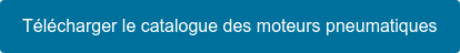 Télécharger le catalogue des moteurs pneumatiques