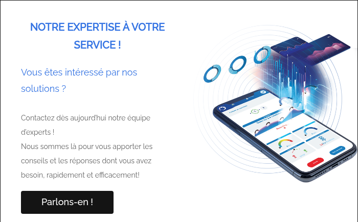 &nbsp; NOTRE EXPERTISE À VOTRE SERVICE ! &nbsp; Vous êtes intéressé par nos solutions ? Contactez dès aujourd’hui notre équipe d’experts ! Nous sommes là pour vous apporter les conseils et les réponses dont vous avez besoin, rapidement et efficacement! &nbsp;