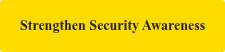 Strengthen Security Awareness