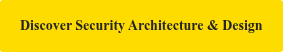 Discover Security Architecture & Design
