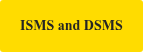 ISMS and DSMS