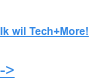 Ik wil Tech+More! ->