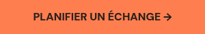 <span style="color: #26211c;">PLANIFIER UN ÉCHANGE&nbsp;→</span>