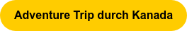 Adventure Trip durch Kanada