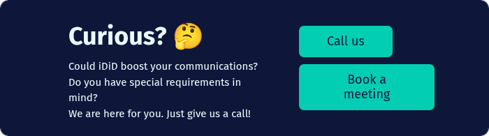Curious? �� Could iDiD boost your communications?&nbsp; Do you have special requirements in mind?&nbsp; We are here for you. Just give us a call!