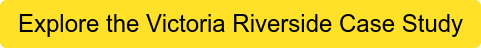 Explore the Victoria Riverside Case Study